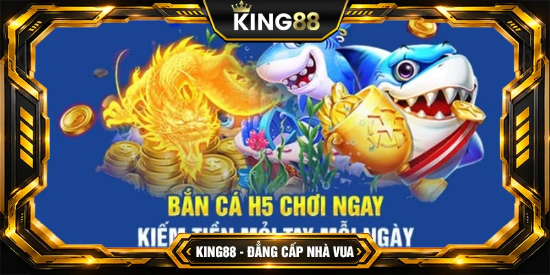 Bắn Cá H5 King88 - Game giải trí trực tuyến phổ biến tại Việt Nam Bắn Cá H5 King88 - Game giải trí trực tuyến phổ biến tại Việt Nam
