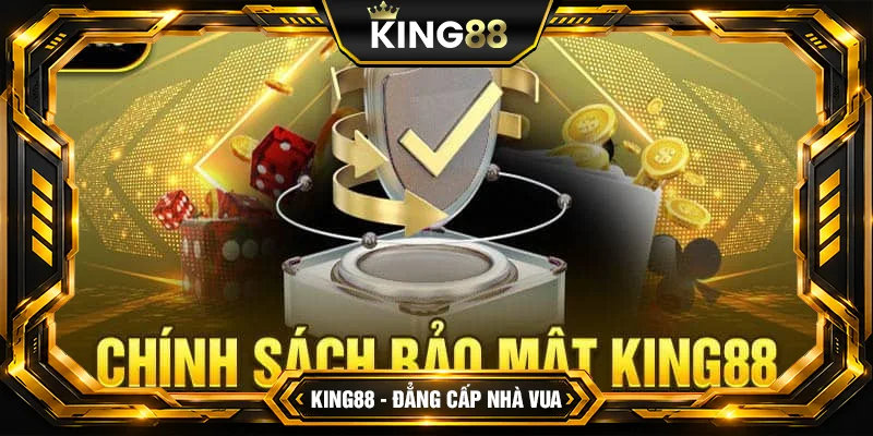 Chính Sách Bảo Mật King88 Cập Nhật Mới Nhất Năm 2024