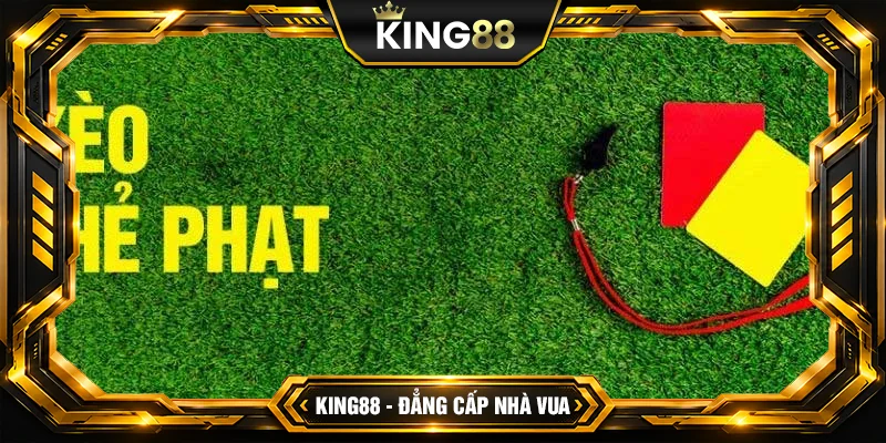 Kèo thẻ phạt - Chiến Thuật Cược Mang Tới Cơ Hội Thắng Cao