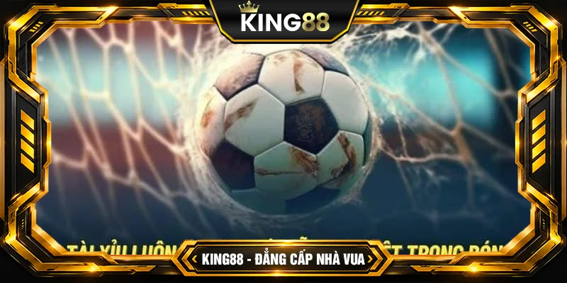 Tài Xỉu Bóng Đá - Cách Kiếm Tiền Cực Dễ Tại King88