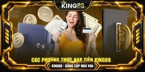 Hướng dẫn các bước nạp tiền King88 đơn giản nhất