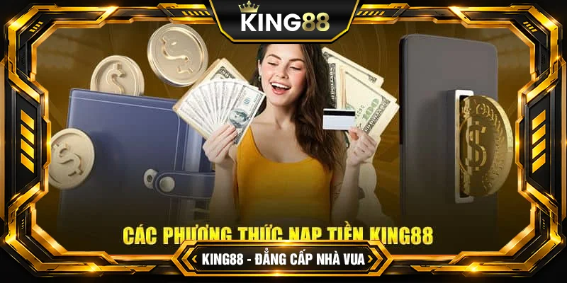 Hướng dẫn các bước nạp tiền King88 đơn giản nhất